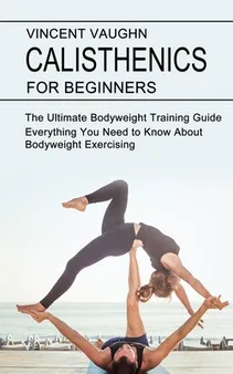 Getting Started with Calisthenics: Understanding the Basics